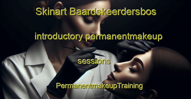 Skinart Baardskeerdersbos introductory permanentmakeup sessions | #PermanentmakeupTraining #PermanentmakeupClasses #SkinartTraining-South Africa