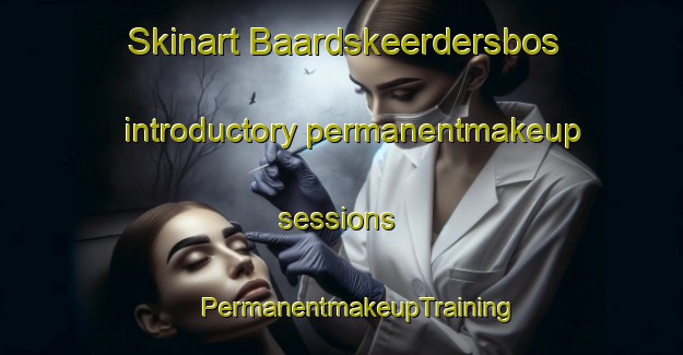 Skinart Baardskeerdersbos introductory permanentmakeup sessions | #PermanentmakeupTraining #PermanentmakeupClasses #SkinartTraining-South Africa