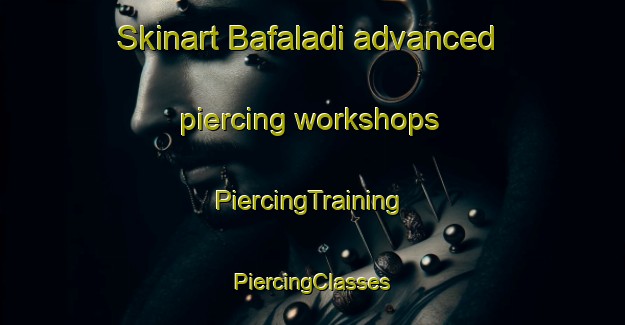 Skinart Bafaladi advanced piercing workshops | #PiercingTraining #PiercingClasses #SkinartTraining-South Africa