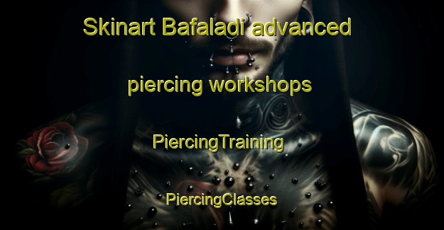 Skinart Bafaladi advanced piercing workshops | #PiercingTraining #PiercingClasses #SkinartTraining-South Africa