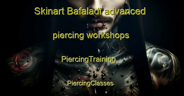 Skinart Bafaladi advanced piercing workshops | PiercingTraining | PiercingClasses | SkinartTraining-South Africa