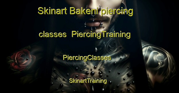 Skinart Bakeni piercing classes | PiercingTraining | PiercingClasses | SkinartTraining-South Africa