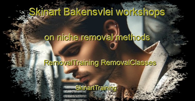 Skinart Bakensvlei workshops on niche removal methods | #RemovalTraining #RemovalClasses #SkinartTraining-South Africa