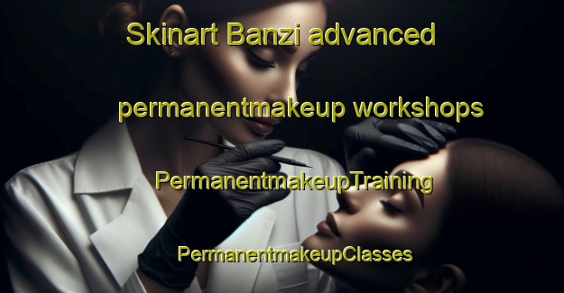 Skinart Banzi advanced permanentmakeup workshops | #PermanentmakeupTraining #PermanentmakeupClasses #SkinartTraining-South Africa