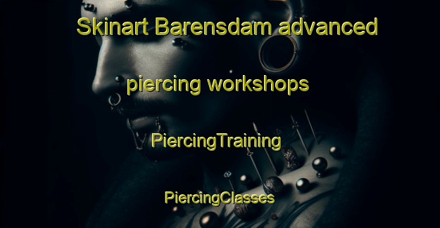 Skinart Barensdam advanced piercing workshops | #PiercingTraining #PiercingClasses #SkinartTraining-South Africa