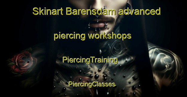 Skinart Barensdam advanced piercing workshops | PiercingTraining | PiercingClasses | SkinartTraining-South Africa