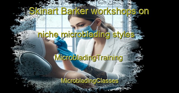 Skinart Barker workshops on niche microblading styles | #MicrobladingTraining #MicrobladingClasses #SkinartTraining-South Africa