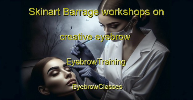 Skinart Barrage workshops on creative eyebrow | EyebrowTraining | EyebrowClasses | SkinartTraining-South Africa