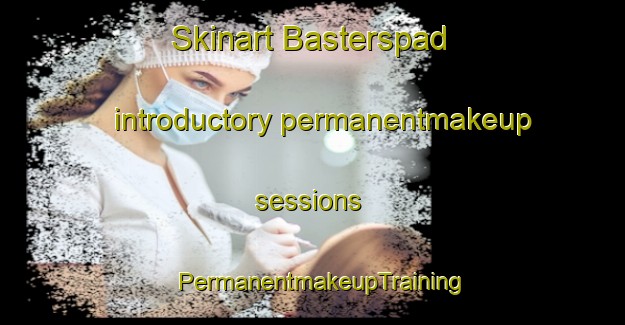 Skinart Basterspad introductory permanentmakeup sessions | PermanentmakeupTraining | PermanentmakeupClasses | SkinartTraining-South Africa