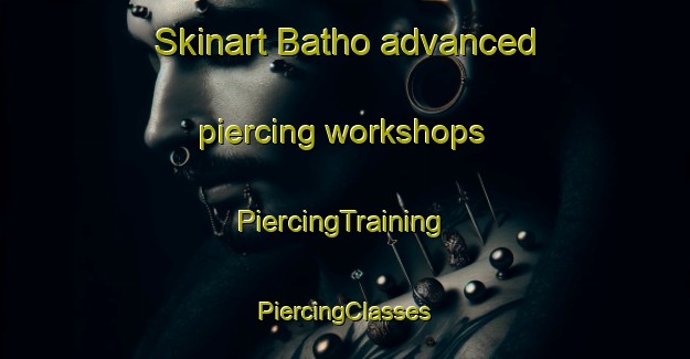 Skinart Batho advanced piercing workshops | #PiercingTraining #PiercingClasses #SkinartTraining-South Africa