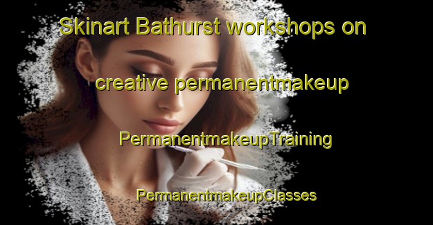 Skinart Bathurst workshops on creative permanentmakeup | #PermanentmakeupTraining #PermanentmakeupClasses #SkinartTraining-South Africa