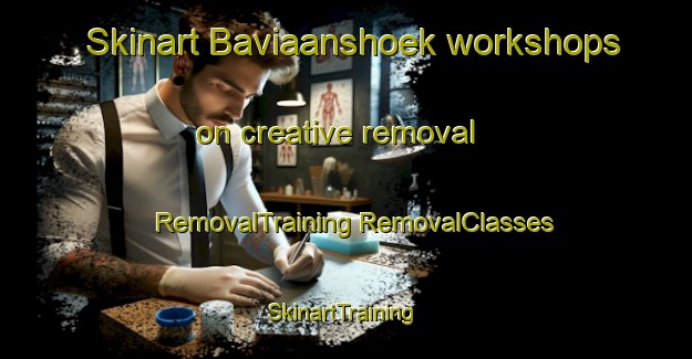 Skinart Baviaanshoek workshops on creative removal | #RemovalTraining #RemovalClasses #SkinartTraining-South Africa