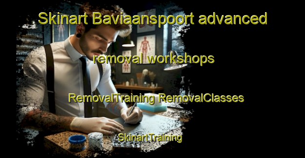 Skinart Baviaanspoort advanced removal workshops | #RemovalTraining #RemovalClasses #SkinartTraining-South Africa