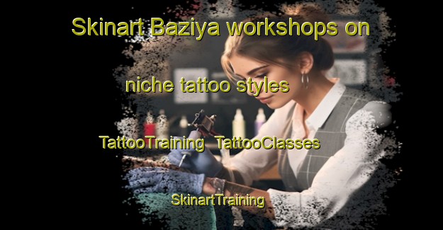 Skinart Baziya workshops on niche tattoo styles | TattooTraining | TattooClasses | SkinartTraining-South Africa