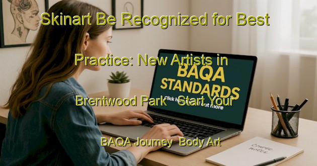 Skinart Be Recognized for Best Practice: New Artists in Brentwood Park - Start Your BAQA Journey | Body Art Qualification Authority | BAQA-South Africa