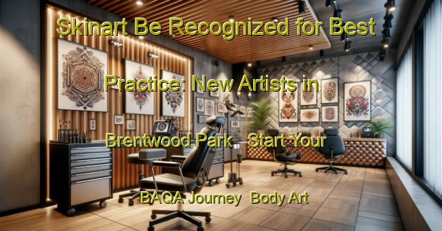 Skinart Be Recognized for Best Practice: New Artists in Brentwood Park - Start Your BAQA Journey | Body Art Qualification Authority | BAQA-South Africa