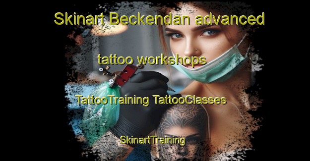 Skinart Beckendan advanced tattoo workshops | #TattooTraining #TattooClasses #SkinartTraining-South Africa