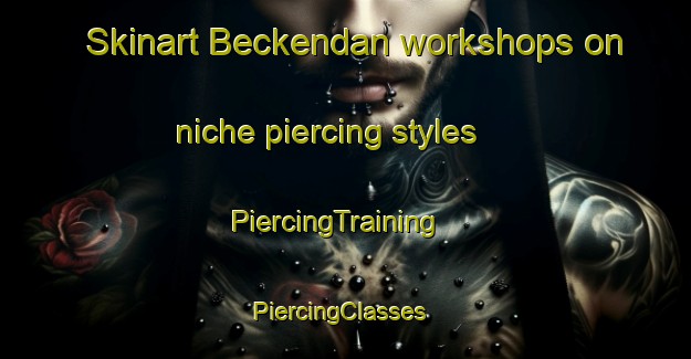 Skinart Beckendan workshops on niche piercing styles | PiercingTraining | PiercingClasses | SkinartTraining-South Africa
