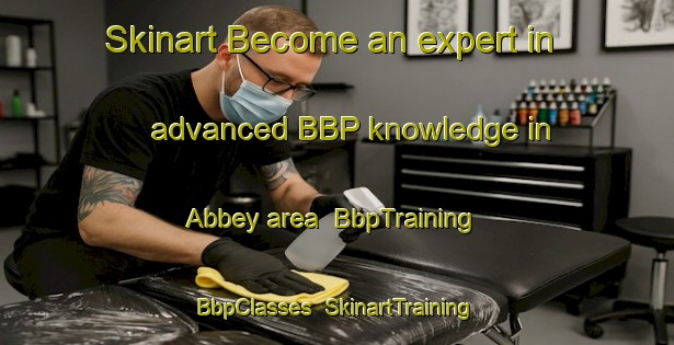 Skinart Become an expert in advanced BBP knowledge in Abbey area | BbpTraining | BbpClasses | SkinartTraining-South Africa