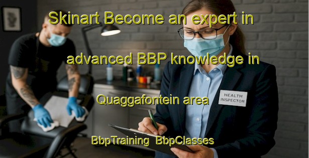 Skinart Become an expert in advanced BBP knowledge in Quaggafontein area | BbpTraining | BbpClasses | SkinartTraining-South Africa