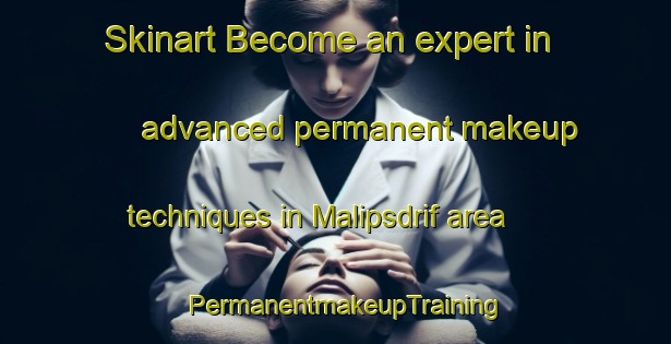 Skinart Become an expert in advanced permanent makeup techniques in Malipsdrif area | PermanentmakeupTraining | PermanentmakeupClasses | SkinartTraining-South Africa