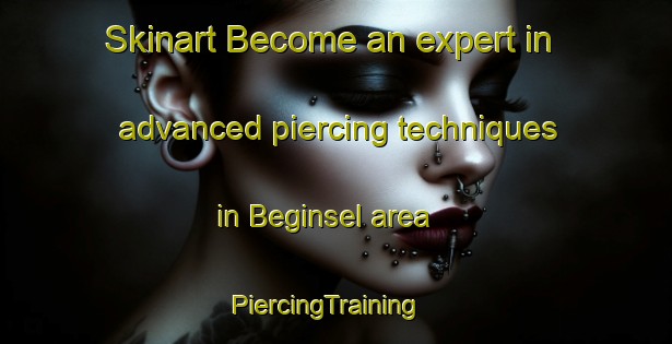 Skinart Become an expert in advanced piercing techniques in Beginsel area | PiercingTraining | PiercingClasses | SkinartTraining-South Africa