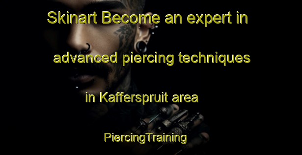 Skinart Become an expert in advanced piercing techniques in Kafferspruit area | PiercingTraining | PiercingClasses | SkinartTraining-South Africa