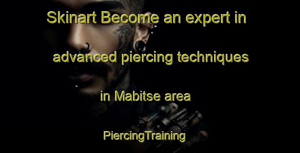 Skinart Become an expert in advanced piercing techniques in Mabitse area | PiercingTraining | PiercingClasses | SkinartTraining-South Africa