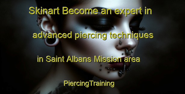 Skinart Become an expert in advanced piercing techniques in Saint Albans Mission area | PiercingTraining | PiercingClasses | SkinartTraining-South Africa