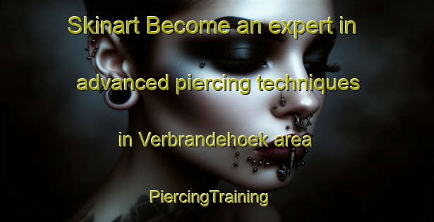 Skinart Become an expert in advanced piercing techniques in Verbrandehoek area | PiercingTraining | PiercingClasses | SkinartTraining-South Africa