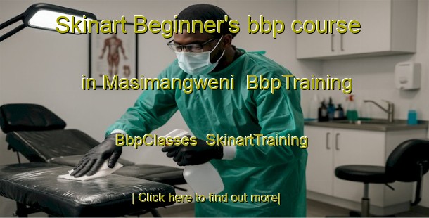 Skinart Beginner's bbp course in Masimangweni | BbpTraining | BbpClasses | SkinartTraining-South Africa