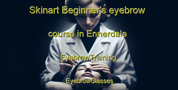 Skinart Beginner's eyebrow course in Ennerdale | EyebrowTraining | EyebrowClasses | SkinartTraining-South Africa