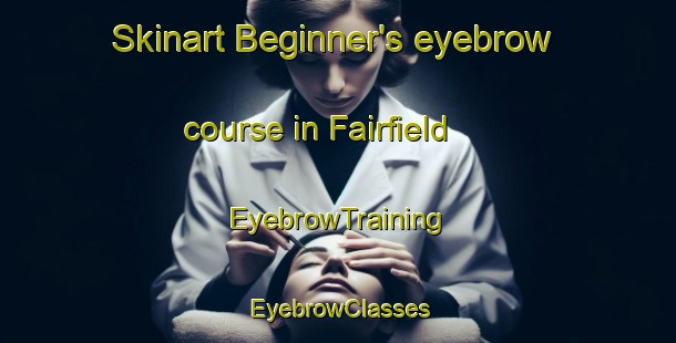 Skinart Beginner's eyebrow course in Fairfield | EyebrowTraining | EyebrowClasses | SkinartTraining-South Africa