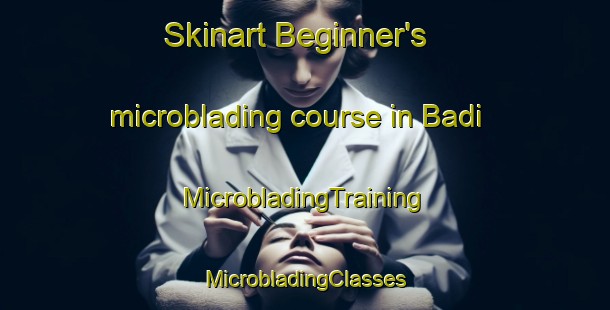 Skinart Beginner's microblading course in Badi | #MicrobladingTraining #MicrobladingClasses #SkinartTraining-South Africa