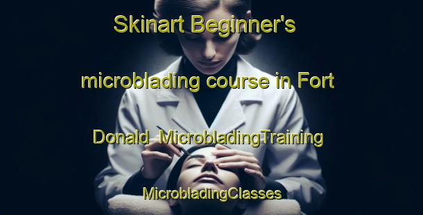 Skinart Beginner's microblading course in Fort Donald | #MicrobladingTraining #MicrobladingClasses #SkinartTraining-South Africa