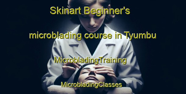 Skinart Beginner's microblading course in Tyumbu | MicrobladingTraining | MicrobladingClasses | SkinartTraining-South Africa