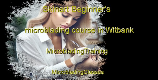 Skinart Beginner's microblading course in Witbank | MicrobladingTraining | MicrobladingClasses | SkinartTraining-South Africa