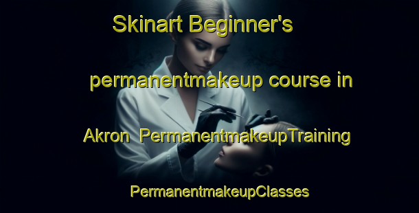 Skinart Beginner's permanentmakeup course in Akron | #PermanentmakeupTraining #PermanentmakeupClasses #SkinartTraining-South Africa