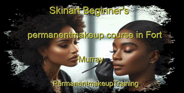 Skinart Beginner's permanentmakeup course in Fort Murray | #PermanentmakeupTraining #PermanentmakeupClasses #SkinartTraining-South Africa