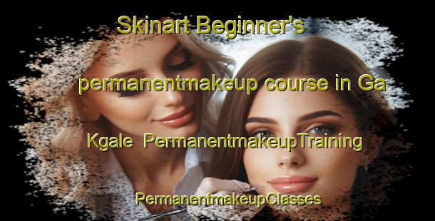 Skinart Beginner's permanentmakeup course in Ga Kgale | #PermanentmakeupTraining #PermanentmakeupClasses #SkinartTraining-South Africa