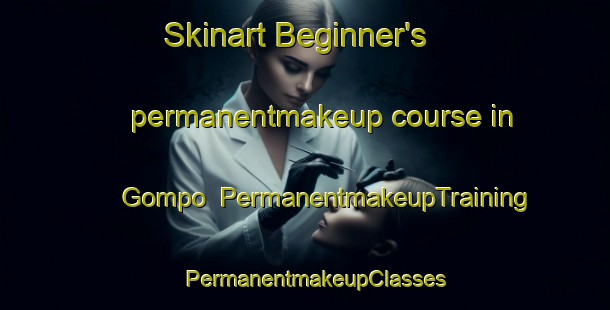 Skinart Beginner's permanentmakeup course in Gompo | PermanentmakeupTraining | PermanentmakeupClasses | SkinartTraining-South Africa