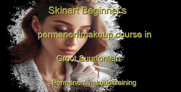 Skinart Beginner's permanentmakeup course in Groot Suurfontein | #PermanentmakeupTraining #PermanentmakeupClasses #SkinartTraining-South Africa