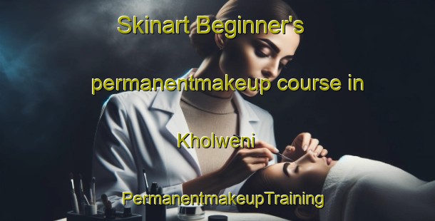 Skinart Beginner's permanentmakeup course in Kholweni | PermanentmakeupTraining | PermanentmakeupClasses | SkinartTraining-South Africa