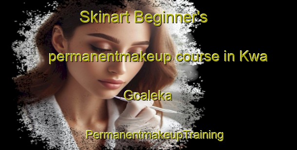 Skinart Beginner's permanentmakeup course in Kwa Gcaleka | #PermanentmakeupTraining #PermanentmakeupClasses #SkinartTraining-South Africa