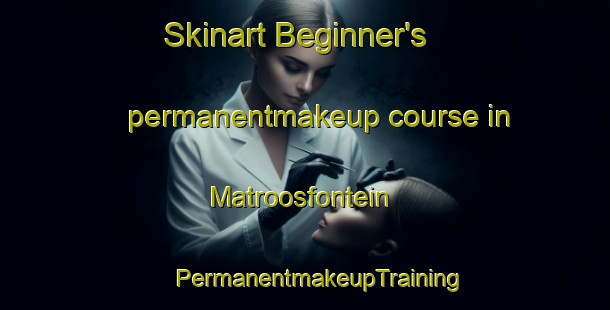 Skinart Beginner's permanentmakeup course in Matroosfontein | #PermanentmakeupTraining #PermanentmakeupClasses #SkinartTraining-South Africa