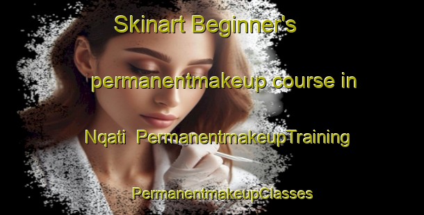 Skinart Beginner's permanentmakeup course in Nqati | #PermanentmakeupTraining #PermanentmakeupClasses #SkinartTraining-South Africa