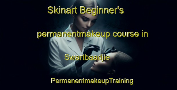 Skinart Beginner's permanentmakeup course in Swartbaadjie | #PermanentmakeupTraining #PermanentmakeupClasses #SkinartTraining-South Africa