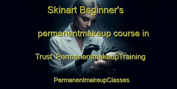 Skinart Beginner's permanentmakeup course in Trust | PermanentmakeupTraining | PermanentmakeupClasses | SkinartTraining-South Africa