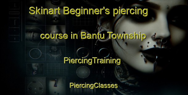 Skinart Beginner's piercing course in Bantu Township | #PiercingTraining #PiercingClasses #SkinartTraining-South Africa