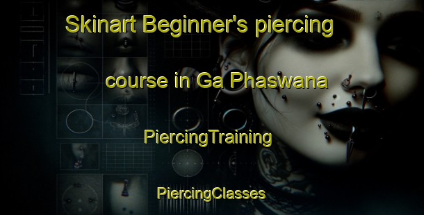 Skinart Beginner's piercing course in Ga Phaswana | #PiercingTraining #PiercingClasses #SkinartTraining-South Africa